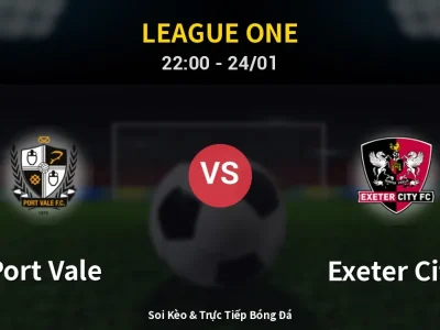 Soi Kèo Port Vale vs Exeter City – 22:00 24/01 | Nhận Định, Dự Đoán Tỷ Số