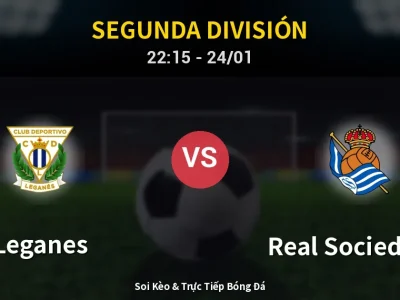 Soi Kèo Leganes vs Real Sociedad II – 22:15 24/01 | Nhận Định, Dự Đoán Tỷ Số