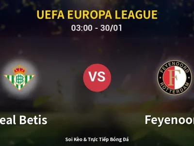 Kết Quả: Real Betis 2-1 Feyenoord – Highlight & Bàn Thắng | UEFA Europa League