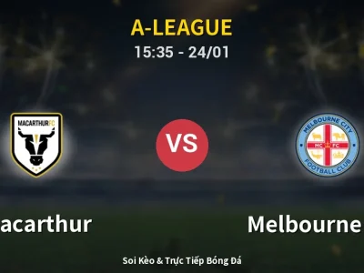 Kết Quả: Macarthur 6-2 Melbourne City – Highlight & Bàn Thắng | A-League
