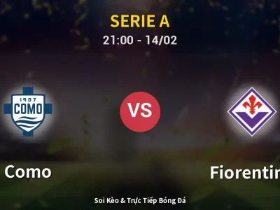 Soi Kèo Como vs Fiorentina – 21:00 14/02 | Nhận Định, Dự Đoán Tỷ Số