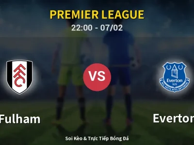 Soi Kèo Fulham vs Everton – 22:00 07/02 | Nhận Định, Dự Đoán Tỷ Số