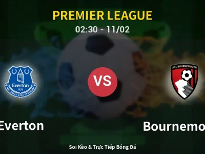 Kết Quả: Everton 1-2 Bournemouth – Highlight & Bàn Thắng | Premier League