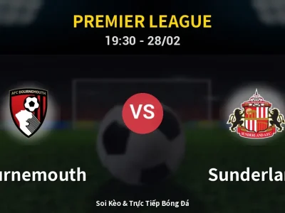 Soi Kèo Bournemouth vs Sunderland – 19:30 28/02 | Nhận Định, Dự Đoán Tỷ Số