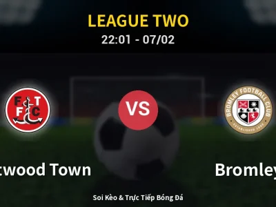 Soi Kèo Fleetwood Town vs Bromley – 22:01 07/02 | Nhận Định, Dự Đoán Tỷ Số