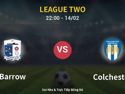 Soi Kèo Barrow vs Colchester – 22:00 14/02 | Nhận Định, Dự Đoán Tỷ Số