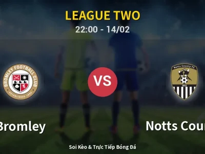 Soi Kèo Bromley vs Notts County – 22:00 14/02 | Nhận Định, Dự Đoán Tỷ Số
