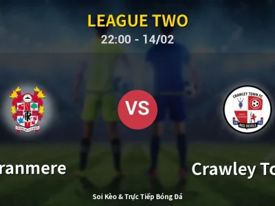 Soi Kèo Tranmere vs Crawley Town – 22:00 14/02 | Nhận Định, Dự Đoán Tỷ Số