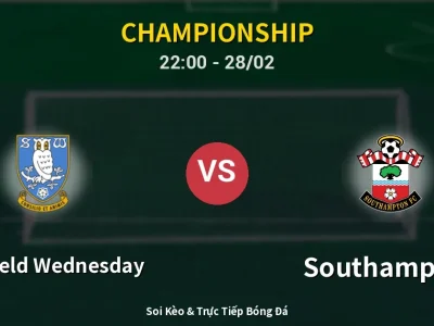 Soi Kèo Sheffield Wednesday vs Southampton – 22:00 28/02 | Nhận Định, Dự Đoán Tỷ Số