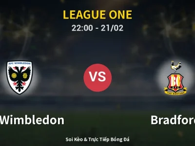 Soi Kèo AFC Wimbledon vs Bradford – 22:00 21/02 | Nhận Định, Dự Đoán Tỷ Số
