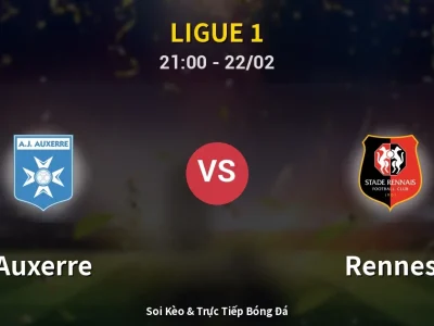 Soi Kèo Auxerre vs Rennes – 21:00 22/02 | Nhận Định, Dự Đoán Tỷ Số