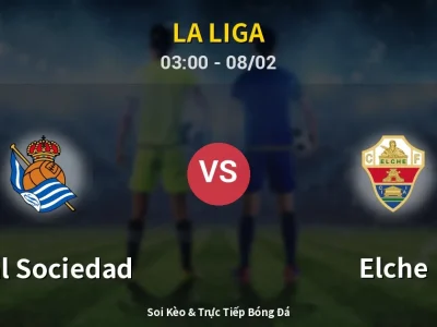 Kết Quả: Real Sociedad 3-1 Elche – Highlight & Bàn Thắng | La Liga