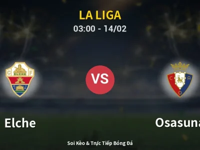 Kết Quả: Elche 0-0 Osasuna – Highlight & Bàn Thắng | La Liga