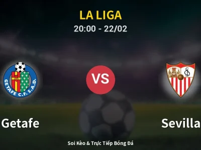 Soi Kèo Getafe vs Sevilla – 20:00 22/02 | Nhận Định, Dự Đoán Tỷ Số