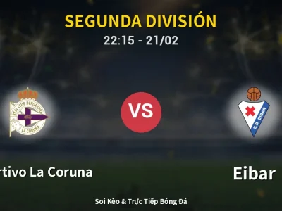 🔴 Trực Tiếp: Deportivo La Coruna 0-0 Eibar – Link Xem Segunda División (Full HD)