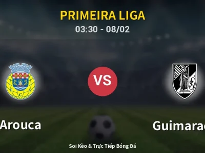 Kết Quả: Arouca 3-2 Guimaraes – Highlight & Bàn Thắng | Primeira Liga