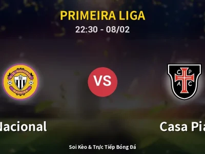 Soi Kèo Nacional vs Casa Pia – 22:30 08/02 | Nhận Định, Dự Đoán Tỷ Số