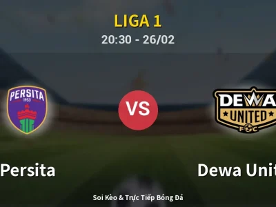 Soi Kèo Persita vs Dewa United – 20:30 26/02 | Nhận Định, Dự Đoán Tỷ Số