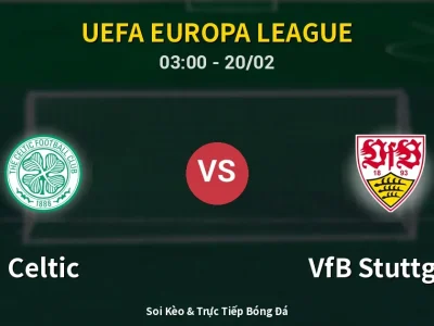 Kết Quả: Celtic 1-4 VfB Stuttgart – Highlight & Bàn Thắng | UEFA Europa League