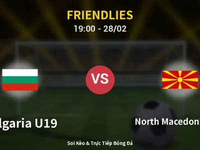 Soi Kèo Bulgaria U19 vs North Macedonia U18 – 19:00 28/02 | Nhận Định, Dự Đoán Tỷ Số