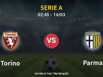Soi Kèo Torino vs Parma – 02:45 14/03 | Nhận Định, Dự Đoán Tỷ Số