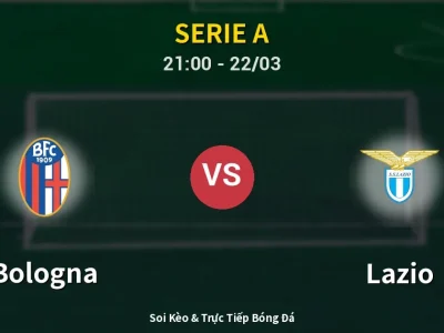 Soi Kèo Bologna vs Lazio – 21:00 22/03 | Nhận Định, Dự Đoán Tỷ Số