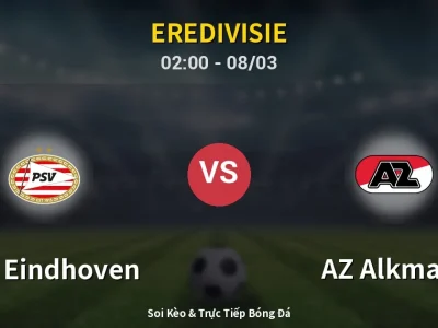 Kết Quả: PSV Eindhoven 2-1 AZ Alkmaar – Highlight & Bàn Thắng | Eredivisie