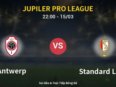 Soi Kèo Antwerp vs Standard Liege – 22:00 15/03 | Nhận Định, Dự Đoán Tỷ Số