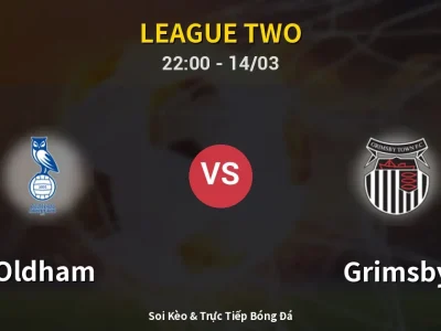 Soi Kèo Oldham vs Grimsby – 22:00 14/03 | Nhận Định, Dự Đoán Tỷ Số