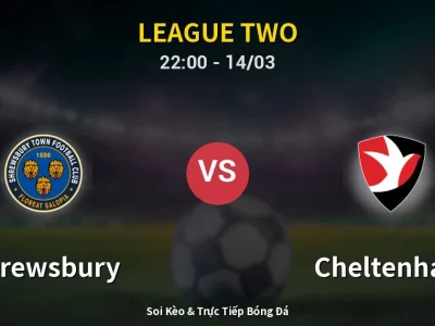 Soi Kèo Shrewsbury vs Cheltenham – 22:00 14/03 | Nhận Định, Dự Đoán Tỷ Số