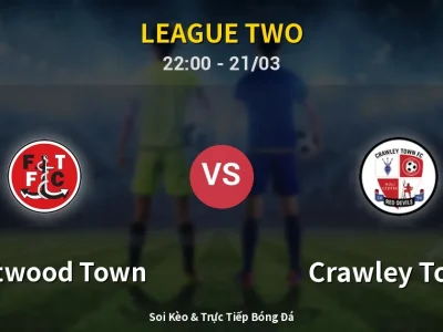 Soi Kèo Fleetwood Town vs Crawley Town – 22:00 21/03 | Nhận Định, Dự Đoán Tỷ Số