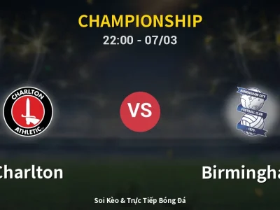 Soi Kèo Charlton vs Birmingham – 22:00 07/03 | Nhận Định, Dự Đoán Tỷ Số