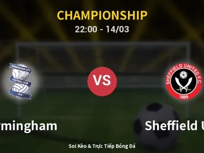 Soi Kèo Birmingham vs Sheffield Utd – 22:00 14/03 | Nhận Định, Dự Đoán Tỷ Số