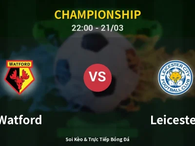 Soi Kèo Watford vs Leicester – 22:00 21/03 | Nhận Định, Dự Đoán Tỷ Số