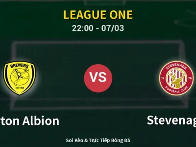 Soi Kèo Burton Albion vs Stevenage – 22:00 07/03 | Nhận Định, Dự Đoán Tỷ Số