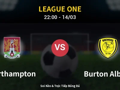 🔴 Trực Tiếp: Northampton 0-0 Burton Albion – Link Xem League One (Full HD)