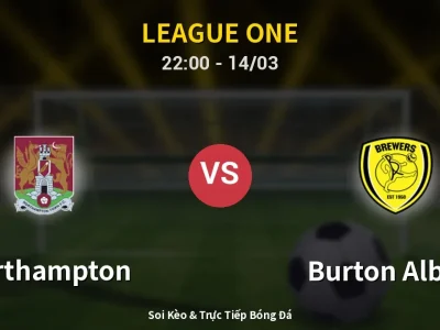 Soi Kèo Northampton vs Burton Albion – 22:00 14/03 | Nhận Định, Dự Đoán Tỷ Số
