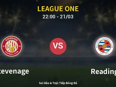 Soi Kèo Stevenage vs Reading – 22:00 21/03 | Nhận Định, Dự Đoán Tỷ Số