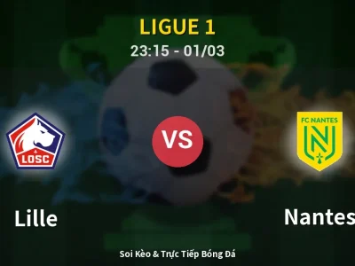 Soi Kèo Lille vs Nantes – 23:15 01/03 | Nhận Định, Dự Đoán Tỷ Số