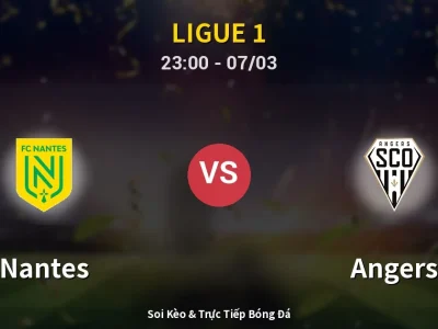 Soi Kèo Nantes vs Angers – 23:00 07/03 | Nhận Định, Dự Đoán Tỷ Số