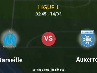 Soi Kèo Marseille vs Auxerre – 02:45 14/03 | Nhận Định, Dự Đoán Tỷ Số
