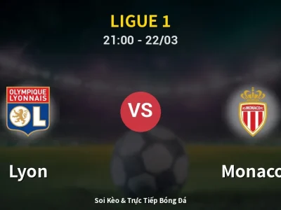 Soi Kèo Lyon vs Monaco – 21:00 22/03 | Nhận Định, Dự Đoán Tỷ Số