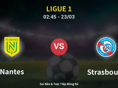 Kết Quả: Nantes 2-3 Strasbourg – Highlight & Bàn Thắng | Ligue 1