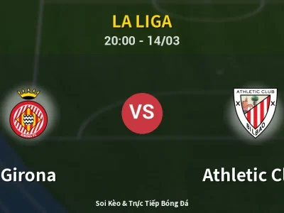 Soi Kèo Girona vs Athletic Club – 20:00 14/03 | Nhận Định, Dự Đoán Tỷ Số
