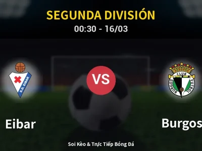 Soi Kèo Eibar vs Burgos – 00:30 16/03 | Nhận Định, Dự Đoán Tỷ Số