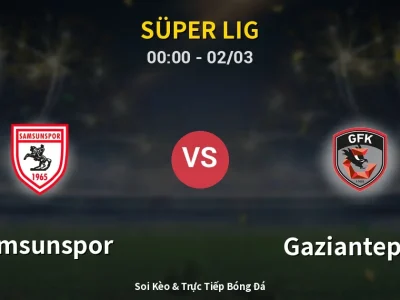 Kết Quả: Samsunspor 0-0 Gaziantep FK – Highlight & Bàn Thắng | Süper Lig