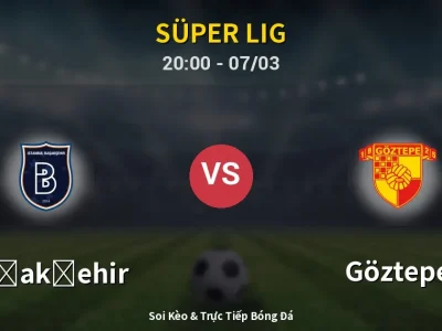 🔴 Trực Tiếp: Başakşehir 2-1 Göztepe – Link Xem Süper Lig (Full HD)