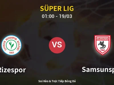 Soi Kèo Rizespor vs Samsunspor – 01:00 19/03 | Nhận Định, Dự Đoán Tỷ Số