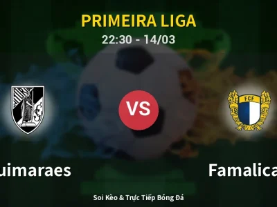Soi Kèo Guimaraes vs Famalicao – 22:30 14/03 | Nhận Định, Dự Đoán Tỷ Số