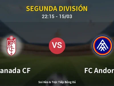 Soi Kèo Granada CF vs FC Andorra – 22:15 15/03 | Nhận Định, Dự Đoán Tỷ Số